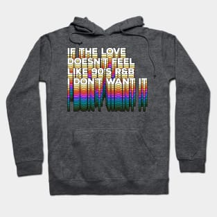 If the love doesn't feel like 90's R&B I don't want it - Original Typographic Design Hoodie